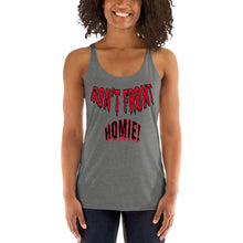 Load image into Gallery viewer, Don&#39;t Front Homie! Women&#39;s Racerback Tank
