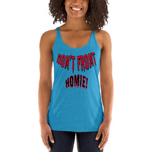 Load image into Gallery viewer, Don&#39;t Front Homie! Women&#39;s Racerback Tank
